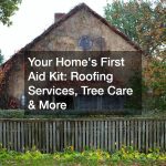 Your Homes First Aid Kit  Roofing Services, Tree Care and More