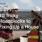 10 Tricky Roadblocks to Fixing Up a House