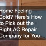 Home Feeling Cold? Heres How to Pick out the Right AC Repair Company for You