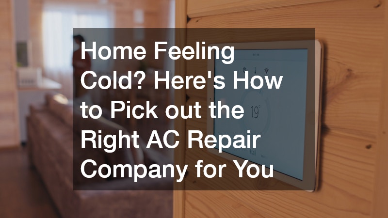 Home Feeling Cold? Heres How to Pick out the Right AC Repair Company for You