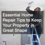 Essential Home Repair Tips to Keep Your Property in Great Shape