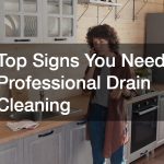 Top Signs You Need Professional Drain Cleaning