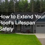How to Extend Your Roof’s Lifespan Safely