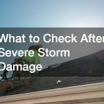 What to Check After Severe Storm Damage