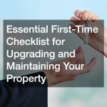 Essential First-Time Checklist for Upgrading and Maintaining Your Property