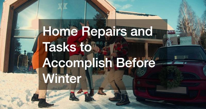Home Repairs and Tasks to Accomplish Before Winter